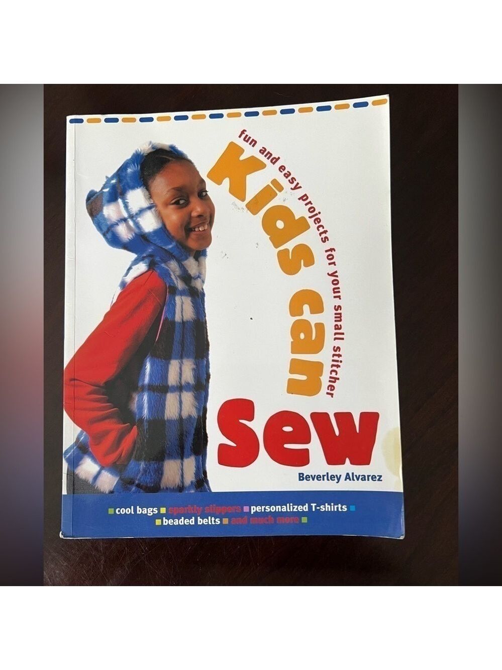Kids Can Sew: Fun and Easy Projects for your Smaller Stitcher by Beverly Alvarez